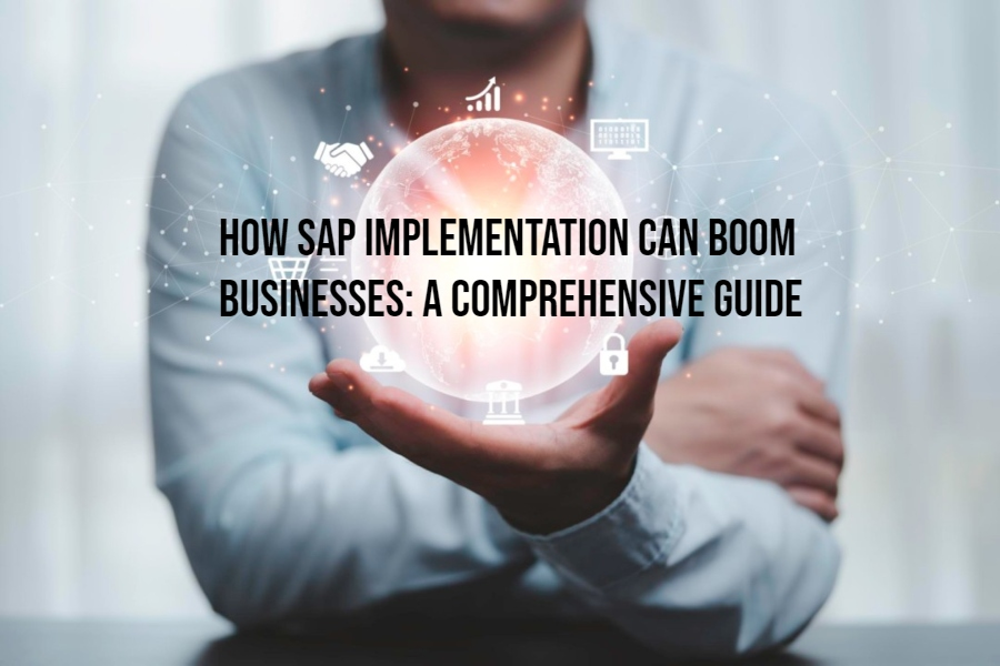 How SAP Implementation Can Boom Businesses: A Comprehensive Guide-thumnail